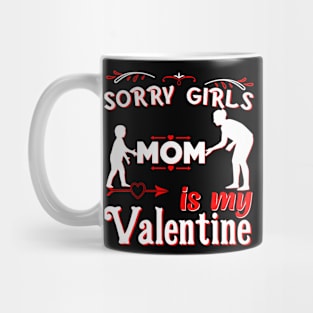 Sorry Girls my mom Is My Valentine Mug